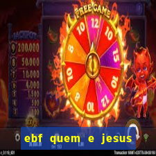 ebf quem e jesus ebf jesus meu super heroi